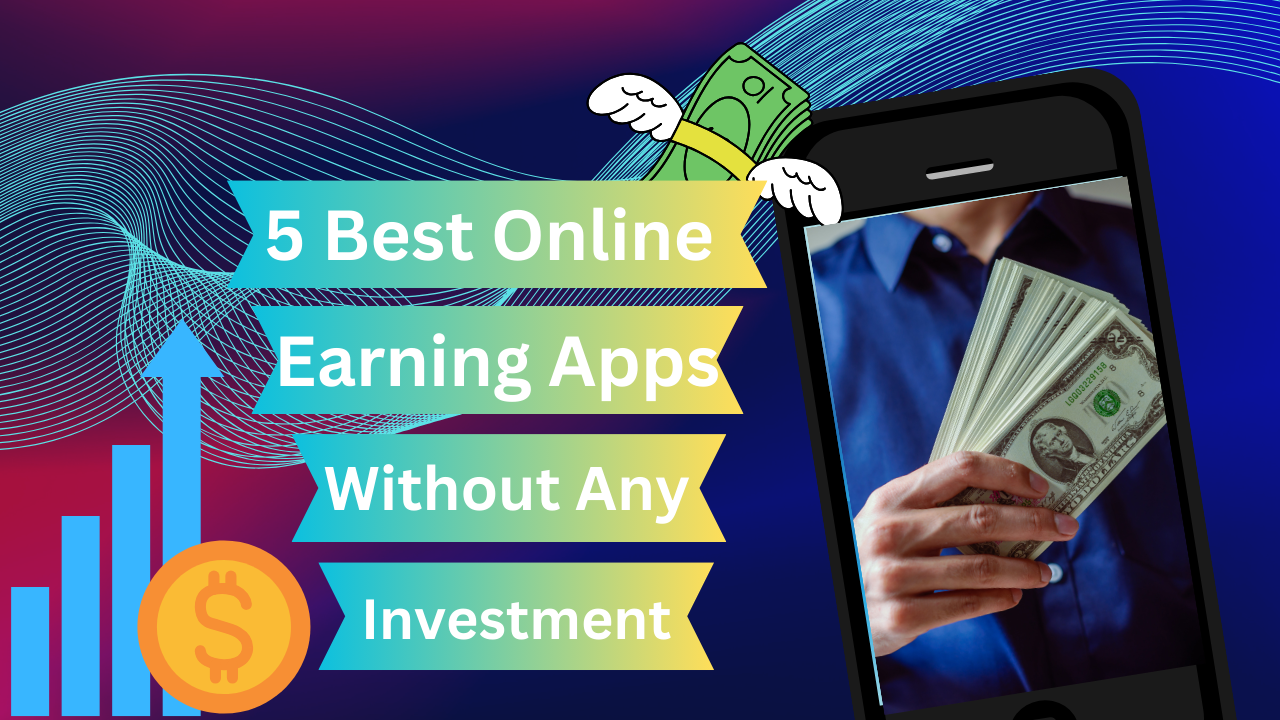 5 Best Online Earning Apps Without Any Investment