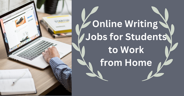 Online Writing Jobs for Students to Work from Home
