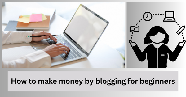 How to make money by blogging for beginners