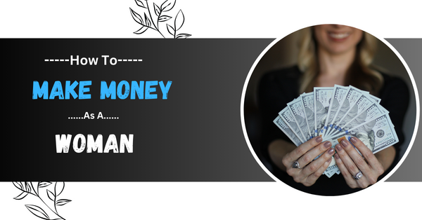 How To Make Money As A Woman