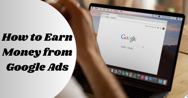 How to Earn Money from Google Ads 