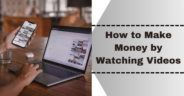 How to Make Money by Watching Videos 2024