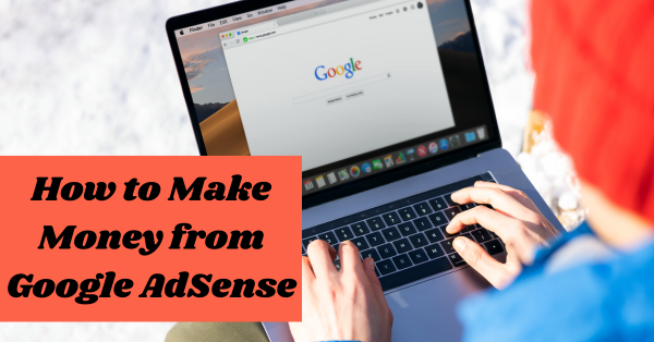 How to Make Money from Google AdSense